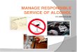 D1.HBS.CL5.03 Slide 1. Manage responsible service of alcohol This Unit comprises three Elements: 1.Maintain a responsible drinking environment within