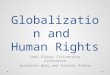 Globalization and Human Rights LAWS Global Citizenship Conference Josephine Wong and Parneet Kahlon