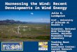Harnessing the Wind: Recent Developments in Wind Energy Julie K. Lundquist Prof., University of Colorado at Boulder & Scientist, National Wind Technology