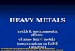 HEAVY METALS health & environmental effects of some heavy metals (concentration on RoHS Directive) All materials were prepared on the basis of the work