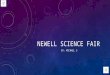 NEWELL SCIENCE FAIR BY: MICHAEL S WHAT IS A SCIENCE FAIR? A science fair is generally a competition where contestants present their science project experiments
