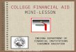 Copyright, 1996 © Dale Carnegie & Associates, Inc. COLLEGE FINANCIAL AID MINI-LESSON INDIANA DEPARTMENT OF FINANCIAL INSTITUTIONS CONSUMER EDUCATION