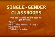 SINGLE-GENDER CLASSROOMS Why? Why? What the research says What the research says Evidence Evidence Takhini’s plan Takhini’s plan “You don’t have to be