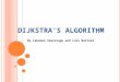 D IJKSTRA ' S ALGORITHM By Laksman Veeravagu and Luis Barrera