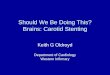 Should We Be Doing This? Brains: Carotid Stenting Keith G Oldroyd Department of Cardiology Western Infirmary