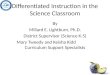 Differentiated Instruction in the Science Classroom By Millard E. Lightburn, Ph.D. District Supervisor (Science K-5) Mary Tweedy and Keisha Kidd Curriculum