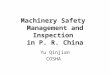 Machinery Safety Management and Inspection in P. R. China Yu Qinjian COSHA