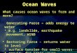 Ocean Waves What causes ocean waves to form and move? Generating Force – adds energy to water e.g. landslide, earthquake movement, WIND Restoring Force