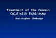 Treatment of the Common Cold with Echinacea Christopher Theberge