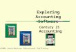 Century 21 Accounting Exploring Accounting Software ©2004 South-Western Educational Publishing