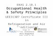 EKAS 2.18.1 Occupational Health & Safety Principles UEE31307 Certificate III in Refrigeration and Air Conditioning Stage 2A Units: UEENEEPOO1B, UEENEEPOO2B,