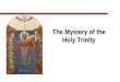 The Mystery of the Holy Trinity. Introduction The central mystery of Christian faith and life is the mystery of the Holy Trinity. We are baptized in the