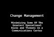 Change Management Minimizing Some Of The Greatest Operational Risks and Threats In a Communications Center