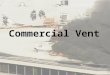 Commercial Vent. Engine Company Commercial Vent Training – Objectives Understand why an inspection hole is important. Understand the purpose of smoke
