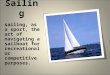 Sailing sailing, as a sport, the art of navigating a sailboat for recreational or competitive purposes