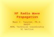 HF Radio Wave Propagation Marc C. Tarplee, Ph.D. N4UFP ARRL Technical Coordinator SC Section