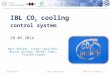 28.05.2014Lukasz ZwalinskiLHCb CO 2 cooling; 1 IBL CO 2 cooling control system 28.05.2014 Bart Verlaat, Lukasz Zwalinski, Maciej Ostrega, Michal Zimny,