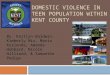 DOMESTIC VIOLENCE IN TEEN POPULATION WITHIN KENT COUNTY By: Kaitlyn Baldwin, Kimberly Nix, Maria Kurlenda, Amanda Hubbard, Nicole Hilliard, & Samantha