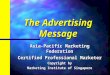 The Advertising Message Asia-Pacific Marketing Federation Certified Professional Marketer Copyright by Marketing Institute of Singapore