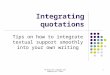 AP English Language and Composition: Glass1 Integrating quotations Tips on how to integrate textual support smoothly into your own writing