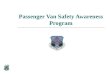 Passenger Van Safety Awareness Program Course Objective The objective of this presentation is to increase the safety awareness of passenger van drivers,