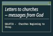 Letters to churches -- messages from God GALATIA – Churches Beginning to Stray
