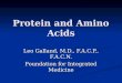 Protein and Amino Acids Leo Galland, M.D., F.A.C.P., F.A.C.N. Foundation for Integrated Medicine