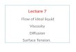 Lecture 7 Flow of ideal liquid Viscosity Diffusion Surface Tension