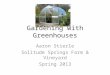 Gardening with Greenhouses Aaron Stierle Solitude Springs Farm & Vineyard Spring 2013