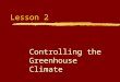 Lesson 2 Controlling the Greenhouse Climate. Next Generation Science/Common Core Standards Addressed! zHS ‐ LS2 ‐ 3. Construct and revise an explanation