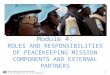 Specialised Training Materials on Child Protection for UN Peacekeepers Module 4: ROLES AND RESPONSIBILITIES OF PEACEKEEPING MISSION COMPONENTS AND EXTERNAL