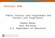Session #40 Public Service Loan Forgiveness and Teacher Loan Forgiveness Pamela Moran Gail McLarnon U.S. Department of Education