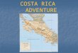 COSTA RICA ADVENTURE COSTA RICA Come visit this tropical paradise with it’s diverse ecosystems, exotic wildlife and beautiful plants and flowers. Come