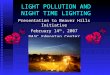 LIGHT POLLUTION AND NIGHT TIME LIGHTING Presentation to Beaver Hills Initiative February 14 th, 2007 RASC Edmonton Center