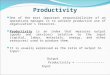 Productivity One of the most important responsibilities of an operations manager is to achieve productive use of organization’s resources. Productivity