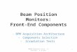 Beam Position Monitors: Front-End Components - BPM Acquisition Architecture - Components Selection - Irradiation Tests MOPOS Radiation Tests - JL Gonzalez