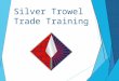 Silver Trowel Trade Training. Welcome Silver Trowel - Background  Silver Trowel Trade Training is a private registered training organisation (RTO)