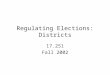 Regulating Elections: Districts 17.251 Fall 2002