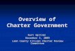 Overview of Charter Government Kurt Spitzer November 3, 2009 Leon County Citizen Charter Review Committee