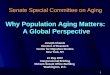 1 Senate Special Committee on Aging Why Population Aging Matters: A Global Perspective Joseph Chamie Director of Research Center for Migration Studies