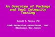An Overview of Package and Seal Integrity Testing Darrell R. Morrow, PhD Leak Detection Associates, Inc. Blackwood, New Jersey