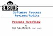 By Tom Gilchrist, CSQA, CSQE, Software Process Reviews/Audits Process Overview