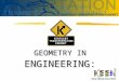 GEOMETRY IN ENGINEERING:  Use technology to solve problems  Rely on creativity and academic skills  Use math, science, and computers It is very important