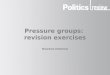 Pressure groups: revision exercises Rowena Hammal