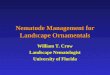Nematode Management for Landscape Ornamentals William T. Crow Landscape Nematologist University of Florida
