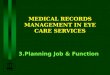 MEDICAL RECORDS MANAGEMENT IN EYE CARE SERVICES 3.Planning Job & Function
