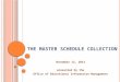 T HE M ASTER S CHEDULE C OLLECTION November 12, 2013 presented by the Office of Educational Information Management