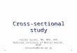 Cross-sectional study Yuriko Suzuki, MD, MPH, PhD National Institute of Mental Health, NCNP yrsuzuki@ncnp.go.jp