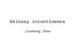 Urinary incontinence Jianhong Zhou. INTRODUCTION Urinary incontinence (UI) affects well over 13 million people in USA Estimated costs in excess of $15