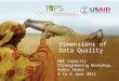 Dimensions of Data Quality M&E Capacity Strengthening Workshop, Addis Ababa 4 to 8 June 2012 Arif Rashid, TOPS
